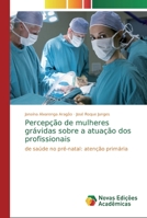Percepção de mulheres grávidas sobre a atuação dos profissionais 3330766603 Book Cover