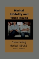 Marital Infidelity and Trust Issues: A Guide to Overcoming Marital ISSUES" B0CN5C5YHG Book Cover