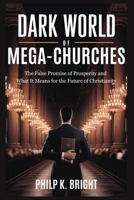 Dark World of Mega-Churches: Hidden Truths Behind the Prosperity Gospel B0FSHR9DFK Book Cover
