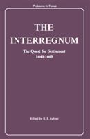 The Interregnum: The Quest for Settlement, 1646-60 (Problems in Focus) 0208013059 Book Cover