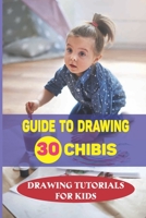 Guide To Drawing 30 Chibis: Drawing Tutorials For Kids: Drawing Tutorials Chibis null Book Cover
