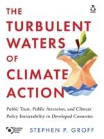 The Turbulent Waters of Climate Action: Public Trust, Public Attention, and Climate Policy Intractability in Developed Countries 0143470671 Book Cover