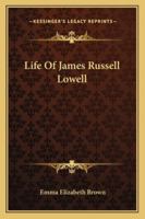 Life of James Russell Lowell 1163288314 Book Cover