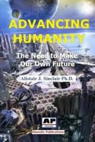 Advancing Humanity: The Need to Make our own Future 0957404417 Book Cover
