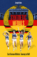 Synthetic Medals: East German Athletes' Journey to Hell 1801501351 Book Cover