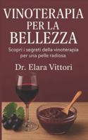 Vinoterapia per la Bellezza: Scopri i segreti della vinoterapia per una pelle radiosa B0G25M1XHS Book Cover