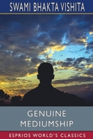 Genuine Mediumship, or The Invisible Powers 148122641X Book Cover