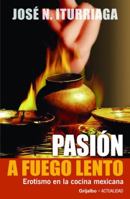 Pasión a Fuego Lento: Erotismo en la Comida Mexicana 9685960062 Book Cover