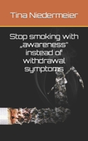 Stop smoking with „awareness“ instead of withdrawal symptoms B09YVVTN9B Book Cover