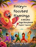 Finley the Focused Flamingo: A Bilingual Mindful Yoga Story Book (Kids Yoga Books in Teacher Narration Format) B0HG3TJ1NH Book Cover