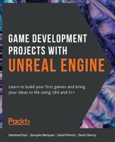 Game Development Projects with Unreal Engine: Learn to build your first games and bring your ideas to life using UE4 and C++ 1800209223 Book Cover