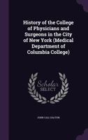 History of the College of Physicians and Surgeons in the City of New York, Medical Department of Columbia College 1014340853 Book Cover