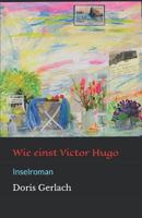Wie einst Victor Hugo: Inselroman 1790813697 Book Cover