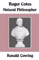 Roger Cotes - Natural Philosopher 0521526493 Book Cover