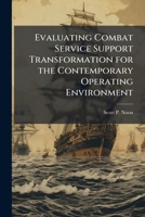 Evaluating Combat Service Support Transformation for the Contemporary Operating Environment 1288249861 Book Cover