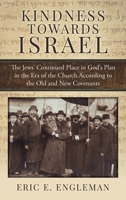 Kindness Towards Israel: The Jews' Continued Place in God's Plan in the Era of the Church According to the Old and New Covenants 1613148844 Book Cover