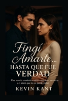Fingí Amarte… Hasta Que Fue Verdad: Una novela romántica sobre contratos, mentiras y el amor que no se puede callar (Spanish Edition) B0FLNX9L2V Book Cover
