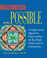 The Art of the Possible: A Compassionate Approach to Understanding the Way People Think, Learn and Communicate 0943233127 Book Cover