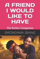 A FRIEND I WOULD LIKE TO HAVE: The Perfect Companion (Inspired Books to Read) B0C9SBNY8T Book Cover