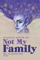 Not My Family : When Ties Should Not Bind Fiction 1728310431 Book Cover
