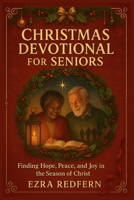 Christmas Devotional for Seniors: Finding Hope, Peace, and Joy in the Season of Christ B0FVFVBRL4 Book Cover