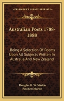 Australian Poets, 1788-1888; Being a Selection of Poems Upon All Subjects, 1116514087 Book Cover