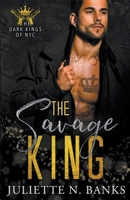 The Savage King (The Dark Kings of NYC) B0CTB8SRPV Book Cover