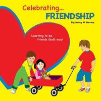 Celebrating Friendship: Learning How to Be Friends God's Way! 1535578637 Book Cover