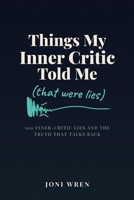 Things My Inner Critic Told Me: That Were Lies B0H6Y1WVVN Book Cover