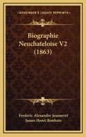Biographie Neuchateloise V2 (1863) 1167704177 Book Cover