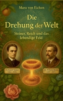 Die Drehung der Welt: Steiner, Reich und das lebendige Feld (German Edition) 3819245847 Book Cover