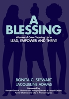 A Blessing: Women of Color Teaming Up to Lead, Empower and Thrive 194627447X Book Cover