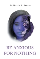 Be Anxious For Nothing 1649528515 Book Cover