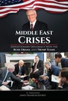 Middle East Crises: Expeditionary Diplomacy with the Bush, Obama, and Trump Teams 180623193X Book Cover