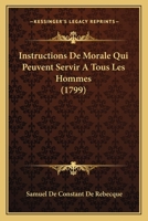 Instructions De Morale Qui Peuvent Servir A Tous Les Hommes (1799) 1104772663 Book Cover