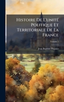 Histoire De L'unitÃ(c) Politique Et Territoriale De La France (French Edition) 1023843420 Book Cover