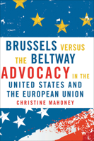 Brussels Versus the Beltway: Advocacy in the United States and the European Union (American Governance and Public Policy) 1589012038 Book Cover