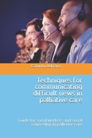 Techniques for communicating difficult news in palliative care: Guide for social workers and social counseling in palliative care (Beyond Barriers: Care Without Limits) B0GQQV71RN Book Cover