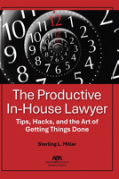 The Productive In-House Lawyer: Tips, Hacks, and the Art of Getting Things Done 1639054812 Book Cover