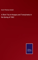 A Short Trip In Hungary And Transylvania In The Spring Of 1862 1103367587 Book Cover