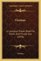 Oremus: A Liturgical Prayer-Book For Public And Private Use 1166620182 Book Cover