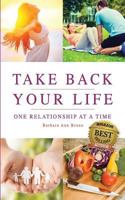 Take Back Your Life One Relationship at a Time: Reset Your Life Mind, Body, and Soul 151881896X Book Cover