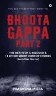 Bhoota Gappa - Part 2: The Death of a Beloved and 14 Other Short Horror Stories (JustUtter Horror) B0F2N8V2YQ Book Cover