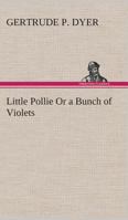 Little Pollie; or, A Bunch of Violets 1530576245 Book Cover