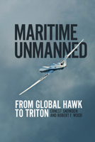 Maritime Unmanned: From Global Hawk to Triton 1682477002 Book Cover
