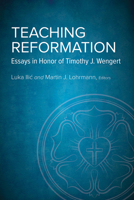 Teaching Reformation: Essays in Honor of Timothy J. Wengert 1506467660 Book Cover