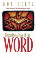 Becoming a Man of the Word: A Seven-Week Guide to Understanding and Enjoying the Bible 1576832384 Book Cover