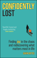 Confidently Lost: Finding Joy in the Chaos and Rediscovering What Matters Most in Life 0857089986 Book Cover