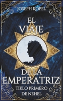 El Viaje de la Emperatriz: Tiklo Primero de Nehel B0FSDZSTXJ Book Cover