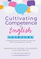 Cultivating Competence in English Learners: Integrating Social-Emotional Learning With Language and Literacy 1952812119 Book Cover